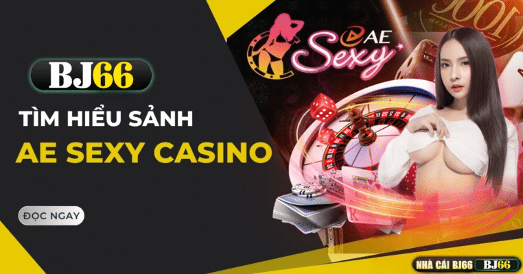 AE Sexy Casino – Sảnh Game Trực Tuyến Đầy Lôi Cuốn Chỉ Có Tại BJ66 1 ae sexy casino