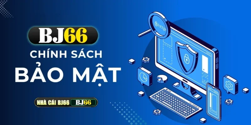 Chính Sách Bảo Mật Tại BJ66 – Cam Kết An Toàn Và Minh Bạch Cho Người Chơi 1 chinh sach bao mat bj66