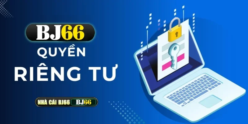 Chính Sách Quyền Riêng Tư Tại BJ66 – Đảm Bảo Bảo Mật Tuyệt Đối Cho Người Chơi 1 quyen rieng tu bj88 2025